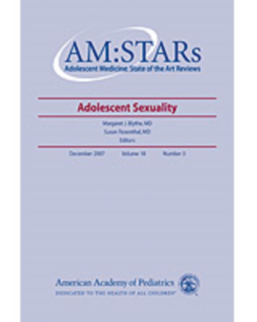 AM:STARs Adolescent Sexuality : Adolescent Medicine: State of the Art Reviews, Vol. 18, No. 3, PDF eBook