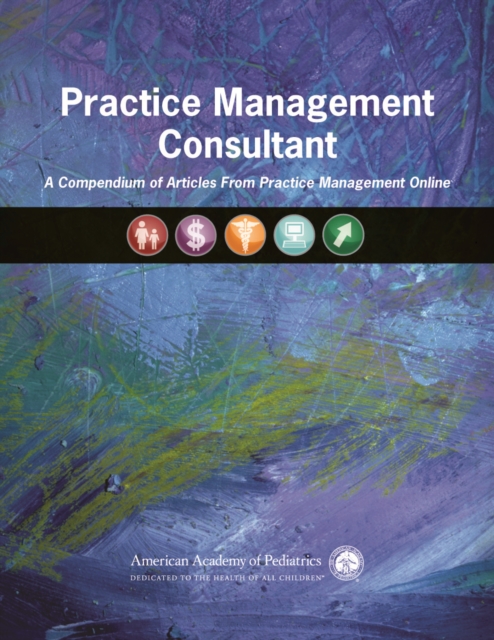 Practice Management Consultant : A Compendium of Articles From Practice Management Online, PDF eBook