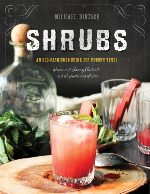 Shrubs : An Old-Fashioned Drink for Modern Times, Hardback Book