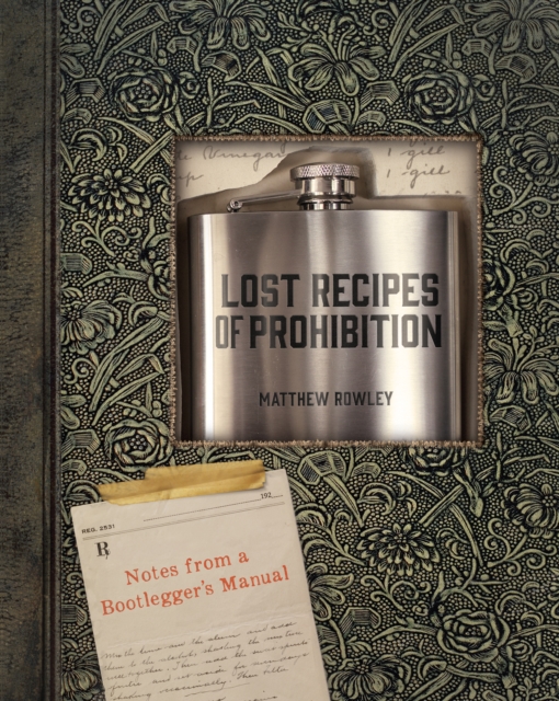 Lost Recipes of Prohibition : Notes from a Bootlegger's Manual, EPUB eBook