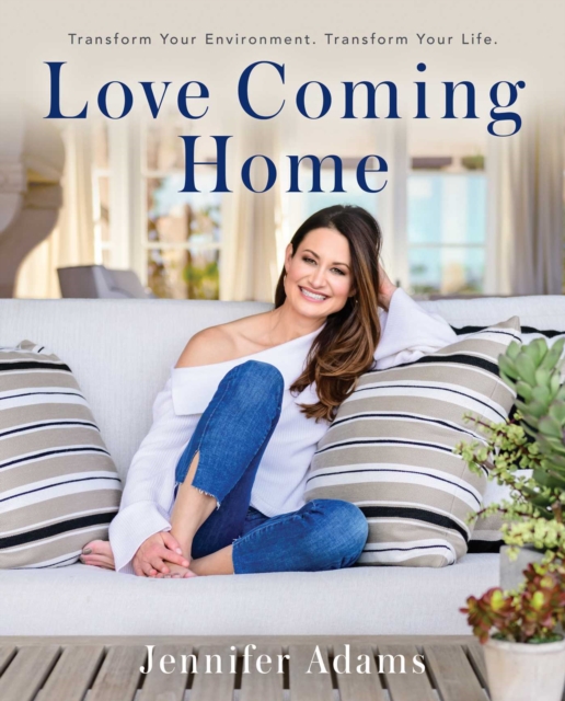 Love Coming Home : Transform Your Environment. Transform Your Life, EPUB eBook
