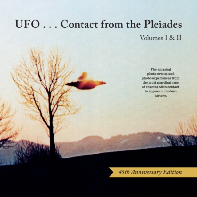 Ufo...Contact from the Pleiades - Volumes I & II, 45th Anniversary Edition : The Amazing Photo-Events and Photo-Experiences from the Most Startling Case of Ongoing Alien Contact to Appear in Modern Hi, Hardback Book