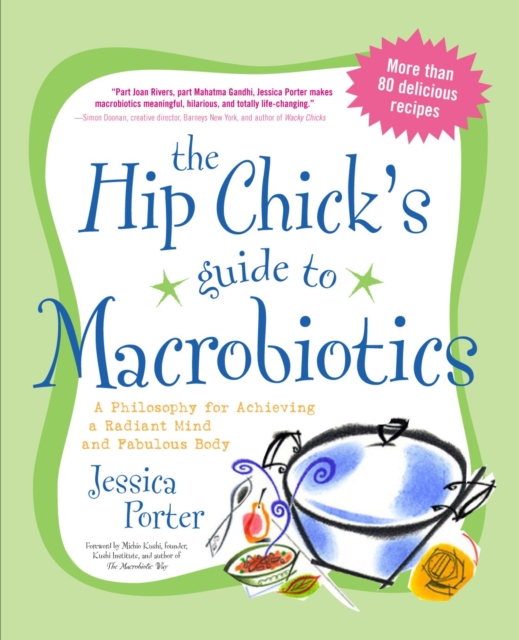 The Hip Chick's Guide to Macrobiotics : A Philosophy for Achieving a Radiant Mind and Fabulous Body, Paperback / softback Book