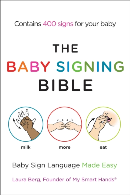 The Baby Signing Bible : Baby Sign Language Made Easy, Paperback / softback Book