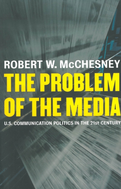 The Problem of the Media : U.S. Communication Politics in the Twenty-First Century, EPUB eBook