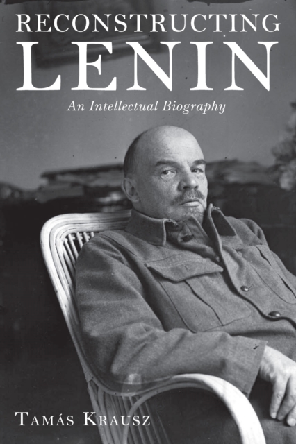 Reconstructing Lenin : An Intellectual Biography, EPUB eBook