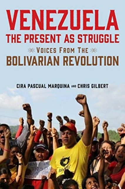 Venezuela, the Present as Struggle : Voices from the Bolivarian Revolution, Hardback Book