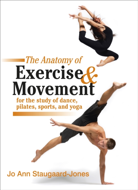 Anatomy of Exercise and Movement for the Study of Dance, Pilates, Sports, and Yoga, Paperback / softback Book