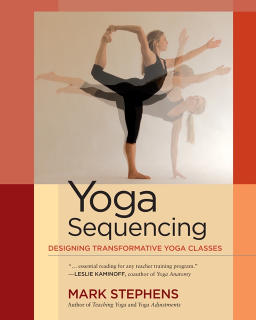 Yoga Sequencing : Designing Transformative Yoga Classes, Paperback / softback Book