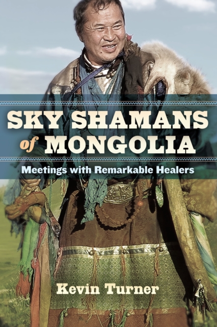 Sky Shamans of Mongolia : Meetings with Remarkable Healers, Paperback / softback Book