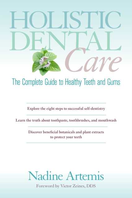Holistic Dental Care : The Complete Guide to Healthy Teeth and Gums, Paperback / softback Book