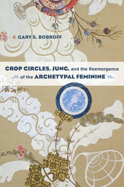 Crop Circles, Jung, and the Reemergence of the Archetypal Feminine, Paperback / softback Book