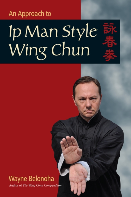 An Approach to Ip Man Style Wing Chun, Paperback / softback Book