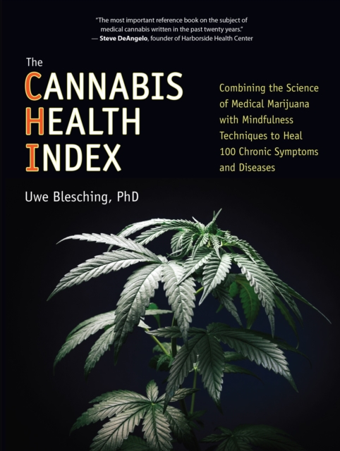 The Cannabis Health Index : Combining the Science of Medical Marijuana with Mindfulness Techniques To Heal 100 Chronic Symptoms and Diseases, Paperback / softback Book