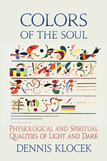 Colors of the Soul : Physiological and Spiritual Qualities of Light and Dark, Paperback / softback Book