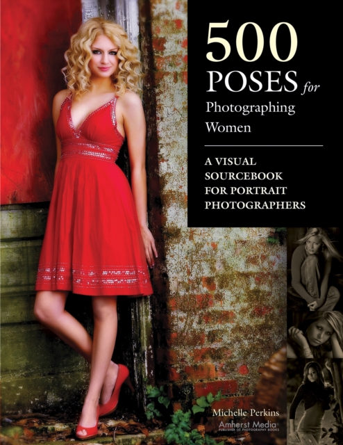 500 Poses for Photographing Women : A Visual Sourcebook for Portrait Photographers, EPUB eBook