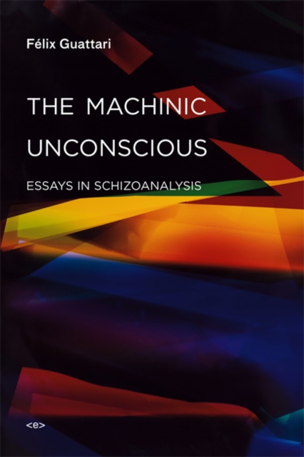 The Machinic Unconscious : Essays in Schizoanalysis, Paperback / softback Book