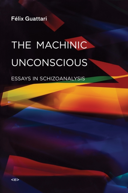 The Machinic Unconscious : Essays in Schizoanalysis, Paperback / softback Book