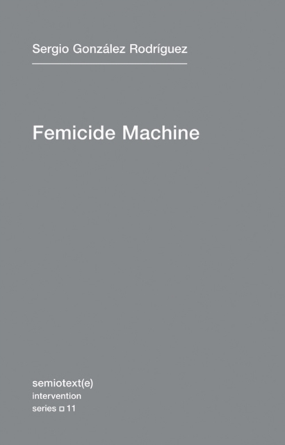 The Femicide Machine : Volume 11, Paperback / softback Book