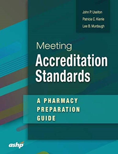 Meeting Accreditation Standards : A Pharmacy Preparation Guide, Paperback / softback Book