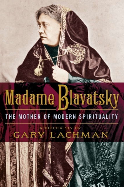 Madame Blavatsky : The Mother of Modern Spirituality, Paperback / softback Book