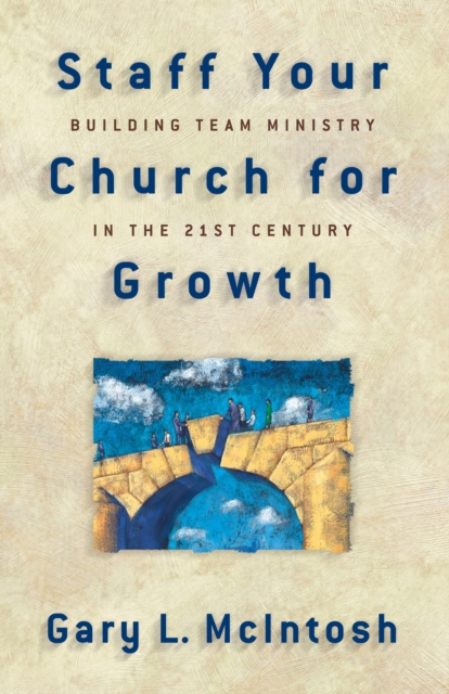 Staff Your Church for Growth : Building Team Ministry in the 21st Century, EPUB eBook