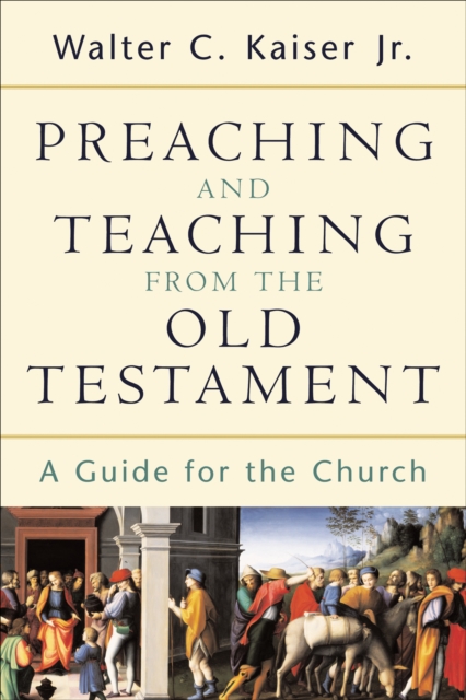 Preaching and Teaching from the Old Testament : A Guide for the Church, EPUB eBook
