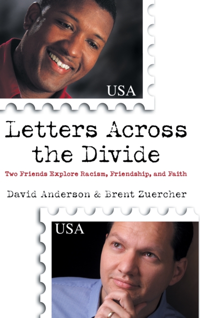Letters Across the Divide : Two Friends Explore Racism, Friendship, and Faith, EPUB eBook