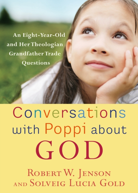 Conversations with Poppi about God : An Eight-Year-Old and Her Theologian Grandfather Trade Questions, EPUB eBook