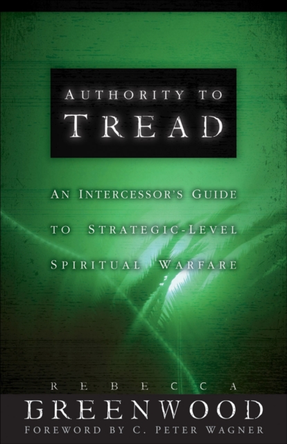Authority to Tread : A Practical Guide for Strategic-Level Spiritual Warfare, EPUB eBook