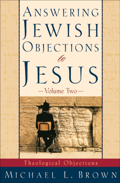 Answering Jewish Objections to Jesus : Volume 2 : Theological Objections, EPUB eBook