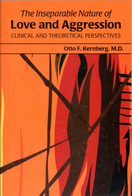 The Inseparable Nature of Love and Aggression : Clinical and Theoretical Perspectives, Paperback / softback Book