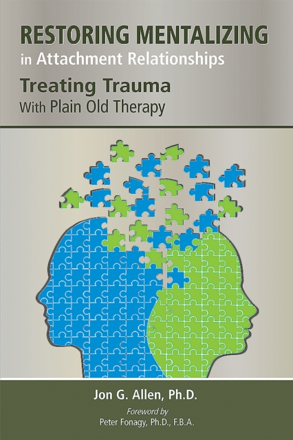 Restoring Mentalizing in Attachment Relationships : Treating Trauma With Plain Old Therapy, EPUB eBook