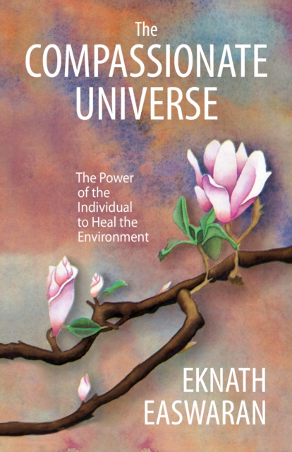 The Compassionate Universe : The Power of the Individual to Heal the Environment, EPUB eBook