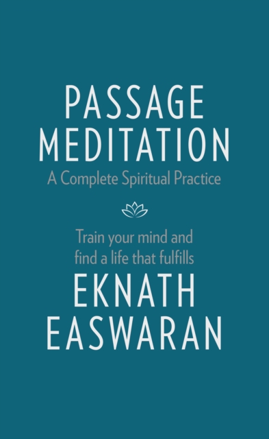 Passage Meditation - A Complete Spiritual Practice : Train Your Mind and Find a Life that Fulfills, Paperback / softback Book