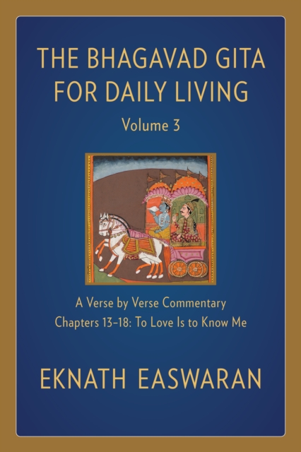 The Bhagavad Gita for Daily Living, Volume 3 : A Verse-by-Verse Commentary: Chapters 13-18 To Love Is to Know Me, Paperback / softback Book