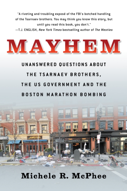 Mayhem : Unanswered Questions about the Tsarnaev Brothers, the US government and the Boston Marathon Bombing, Paperback / softback Book