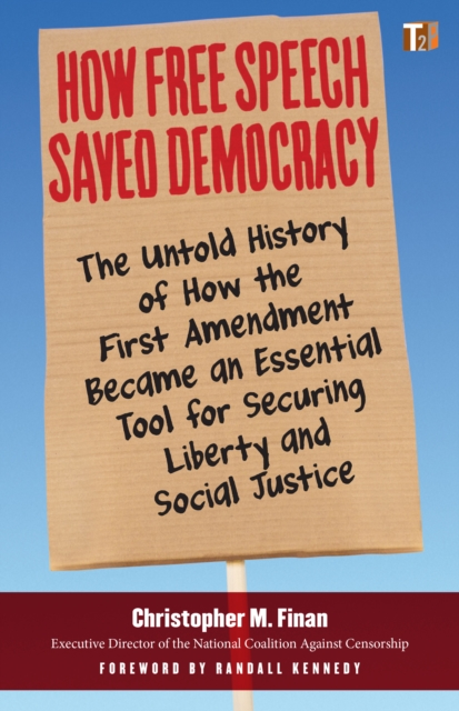 How Free Speech Saved Democracy : The Untold Story of How the First Amendment Became an Essential Tool for Securing Liberty and Social Justice, Paperback / softback Book