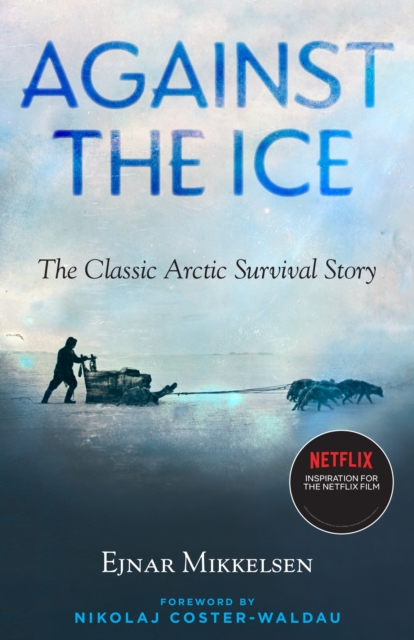 Against The Ice : The Classic Arctic Survival Story, Paperback / softback Book