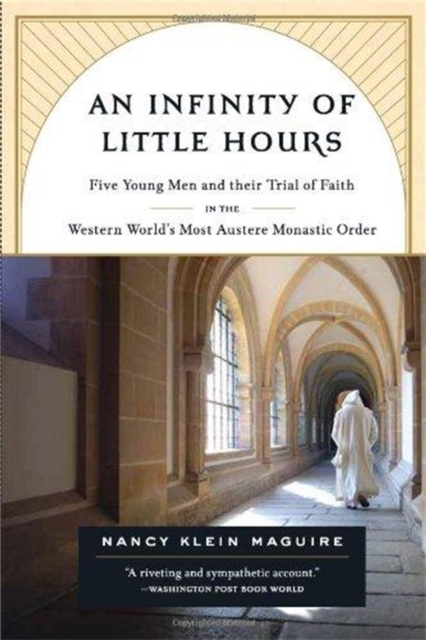 An Infinity of Little Hours : Five Young Men and Their Trial of Faith in the Western World's Most Austere Monastic Order, Paperback / softback Book
