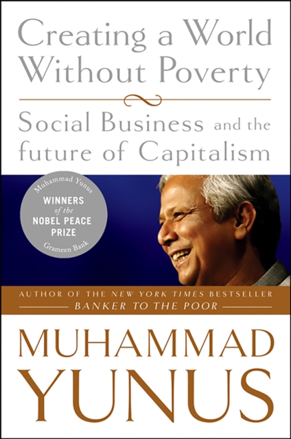 Creating a World Without Poverty : Social Business and the Future of Capitalism, Paperback / softback Book