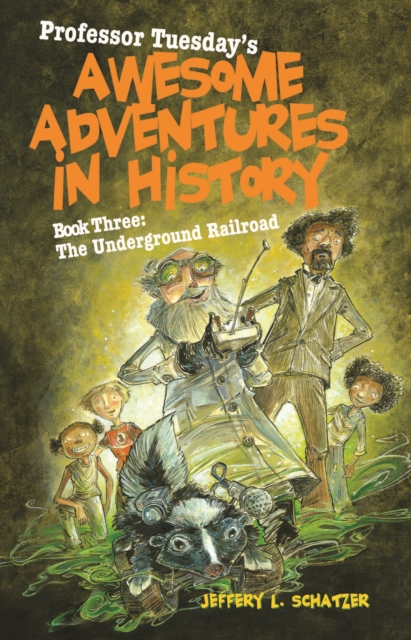 Professor Tuesday's Awesome Adventures in History : Book Three: The Underground Railroad, EPUB eBook