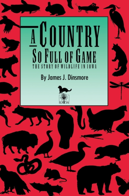 A Country So Full of Game : The Story of Wildlife in Iowa, PDF eBook