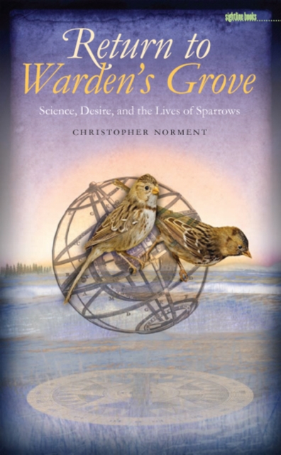 Return to Warden's Grove : Science, Desire, and the Lives of Sparrows, PDF eBook