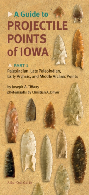 A Guide to Projectile Points of Iowa, Part 1 : Paleoindian, Late Paleoindian, Early Archaic, and Middle Archaic Points, PDF eBook