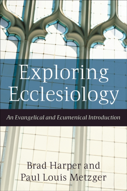 Exploring Ecclesiology : An Evangelical and Ecumenical Introduction, Paperback / softback Book