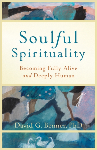 Soulful Spirituality - Becoming Fully Alive and Deeply Human, Paperback / softback Book