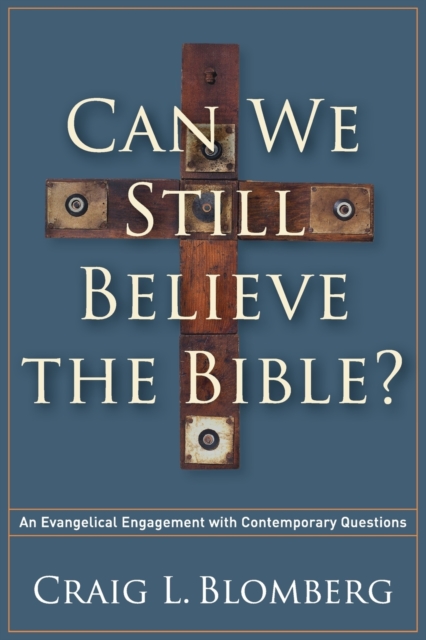 Can We Still Believe the Bible? - An Evangelical Engagement with Contemporary Questions, Paperback / softback Book
