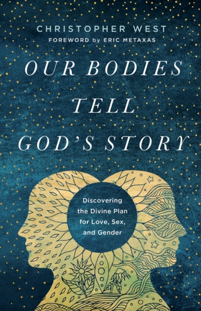 Our Bodies Tell God's Story : Discovering the Divine Plan for Love, Sex, and Gender, Paperback / softback Book