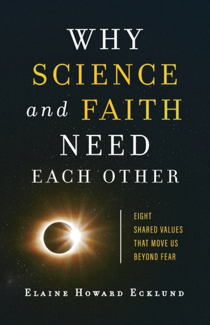 Why Science and Faith Need Each Other - Eight Shared Values That Move Us beyond Fear, Paperback / softback Book